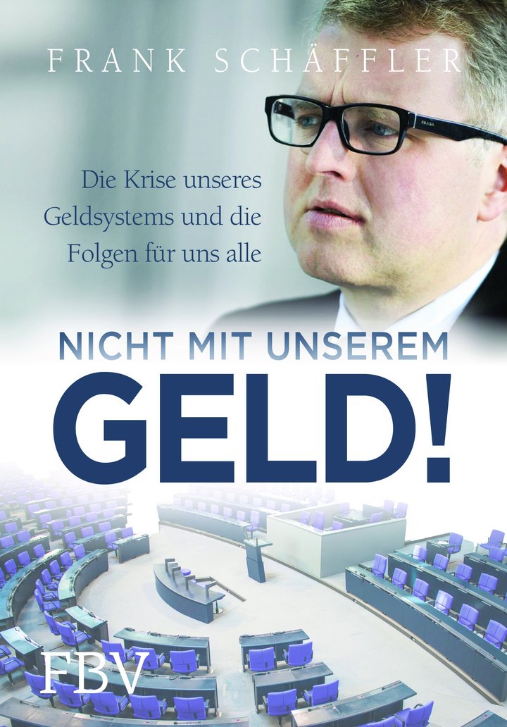 Frank Schäffler: Nicht mit unserem Geld! Die Krise unseres Geldsystems und die Folgen für uns alle, FinanzBuch Verlag, 272 Seiten, ISBN 978-3-89879-652-1
