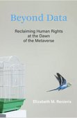 Elizabeth M. Renieris (2023): Beyond Data: Reclaiming Human Rights at the Dawn of the Metaverse. Cambridge, MA: The MIT Press.