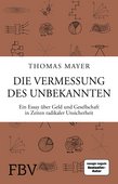 Thomas Mayer (2021): Die Vermessung des Unbekannten – Ein Essay über Geld und Gesellschaft in Zeiten radikaler Unsicherheit, 288 Seiten, FinanzBuch Verlag, München 2021, ISBN: 978-3-95972-483-8.