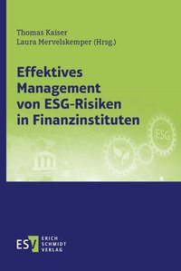 Thomas Kaiser / Laura Mervelskemper (Hrsg.): Effektives Management von ESG-Risiken in Finanzinstituten, Erich Schmidt Verlag, Berlin 2023.