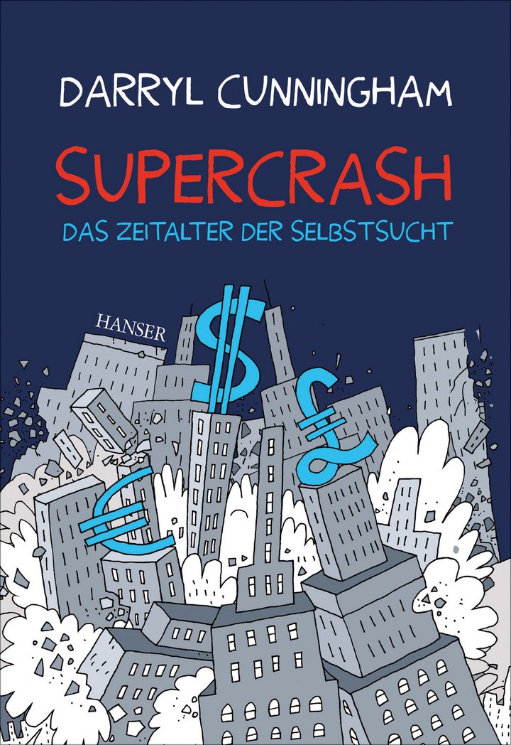 Darryl Cunningham: Supercrash – Das Zeitalter der Selbstsucht, 248 Seiten, Carl Hanser Verlag, München 2016, ISBN 978-3-446-44698-4.