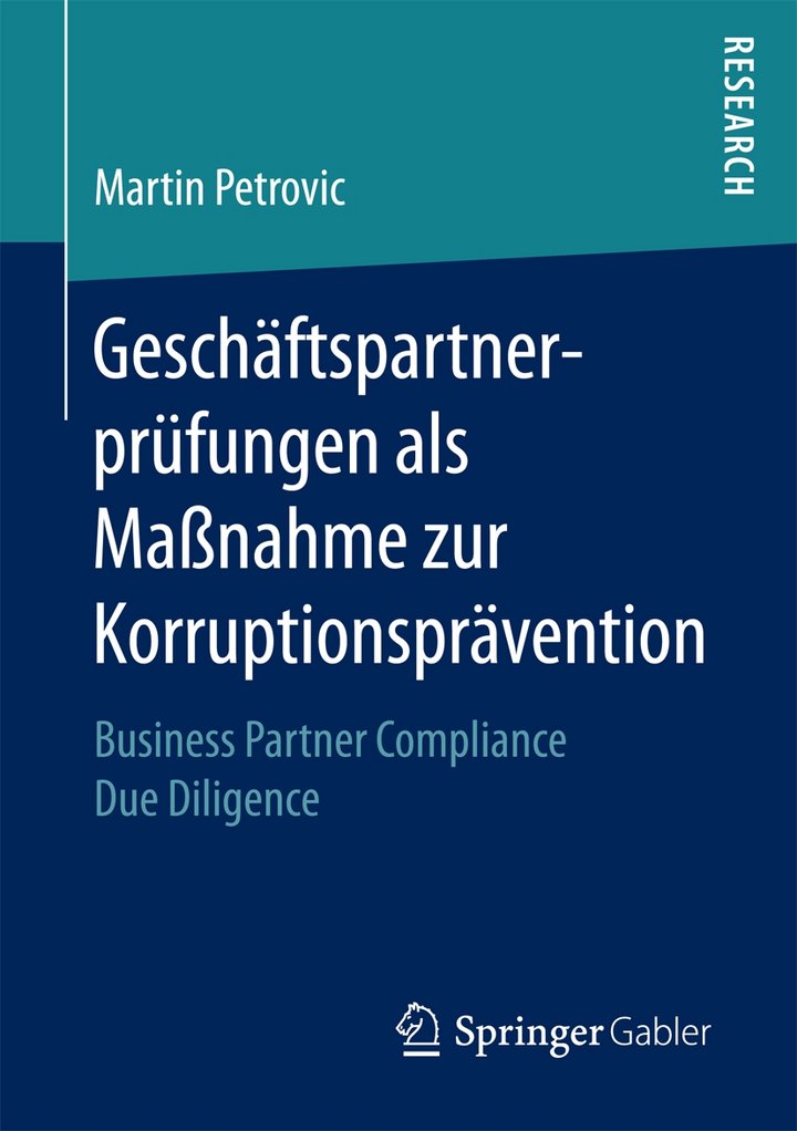 Martin Petrovic (2017): Geschäftspartnerprüfungen als Maßnahme zur Korruptionsprävention, 439 Seiten, Springer Gabler Verlag, Wiesbaden 2017, ISBN 978-3-658-19278-5