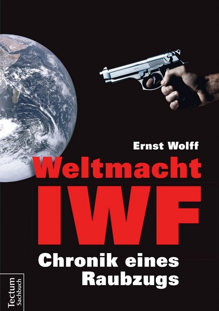 Ernst Wolff: Weltmacht IWF – Chronik eines Raubzugs, Tectum Verlag, Marburg 2014, 234 Seiten, 17,95 Euro, ISBN 978-3-8288-3329-6