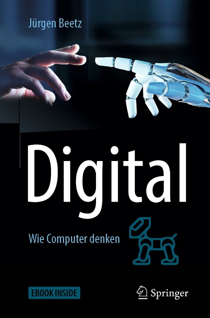 Jürgen Beetz (2019): Digital – Wie Computer denken, 393 Seiten, Springer Fachmedien, Wiesbaden 2019, ISBN 3-662-58630-3