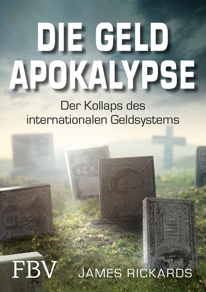 James Rickards: Die Geldapokalypse - Der Kollaps des internationalen Geldsystems, 368 Seiten, FinanzBuch Verlag, München 2014, ISBN 978-3-89879-774-0