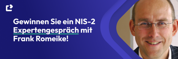 Gewinnen Sie ein NIS-2 Expertengespräch mit Risikomanagement-Koryphäe Frank Romeike!