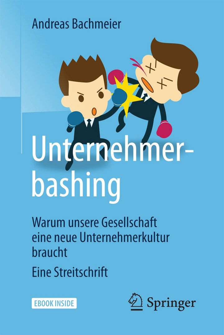 Andreas Bachmeier (2018): Unternehmerbashing – Warum unsere Gesellschaft eine neue Unternehmerkultur braucht, Springer Verlag, 188 Seiten, Wiesbaden 2018, ISBN: 978-3-658-17725-6