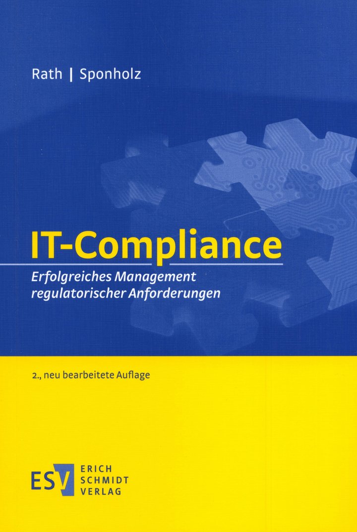 Michael Rath/Rainer Sponholz: IT-Compliance – Erfolgreiches Management regulatorischer Anforderungen, Erich Schmidt Verlag, 2., neu bearbeitete Auflage, Berlin 2014, 305 Seiten, 49,95 Euro, 978-3-503-14458-7