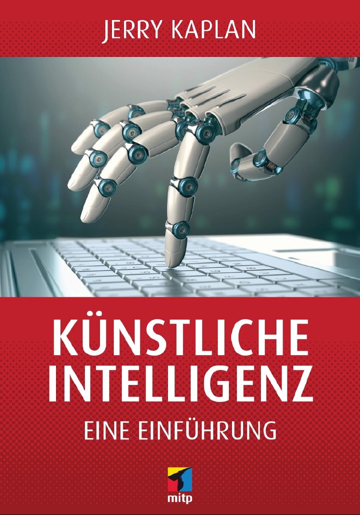 Jerry Kaplan (2017): Künstliche Intelligenz - Eine Einführung, 204 Seiten, mitp Verlag, Frechen 2017, ISBN: 9783958456327