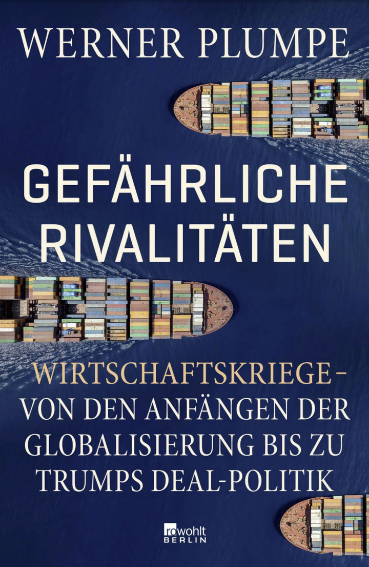 Werner Plumpe (2025): Gefährliche Rivalitäten - Wirtschaftskriege - von den Anfängen der Globalisierung bis zu Trumps Deal-Politik, 320 Seiten, Rowohlt Verlag, Berlin 2025 ISBN: 978-3-7371-0216-2