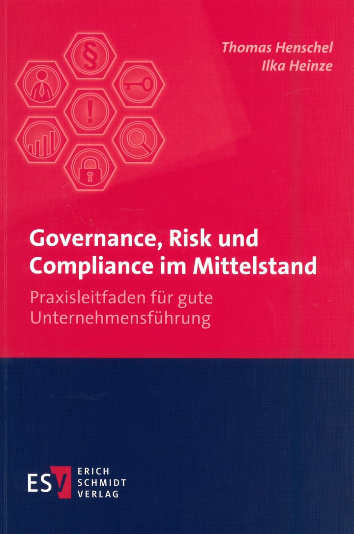 Thomas Henschel / Ilka Heinze: Governance, Risk und Compliance im Mittelstand - Praxisleitfaden für gute Unternehmensführung, Erich Schmidt Verlag, Berlin 2016.