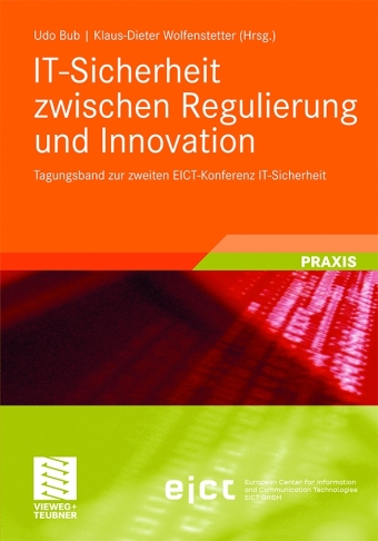 Udo Bub/Klaus-Dieter Wolfenstetter (Hrsg.): IT-Sicherheit zwischen Regulierung und Innovation – Tagungsband zur zweiten EICT-Konferenz IT-Sicherheit, Vieweg+Teubner Verlag, Wiesbaden 2011, 242 Seiten, 44,95 EUR, ISBN: 978-3-834-81729-7