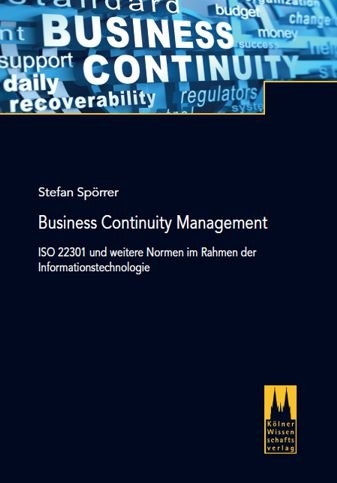 Stefan Spörrer: Business Continuity Management - ISO 22301 und weitere Normen im Rahmen der Informationstechnologie, 158 Seiten, Kölner Wissenschaftsverlag, Köln 2014, ISBN-13: 978-3-942720-50-2