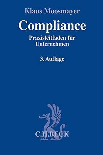 Klaus Moosmayer: Compliance: Praxisleitfaden für Unternehmen, 122 Seiten, Verlag C. H. Beck, 3. Auflage, München 2015.