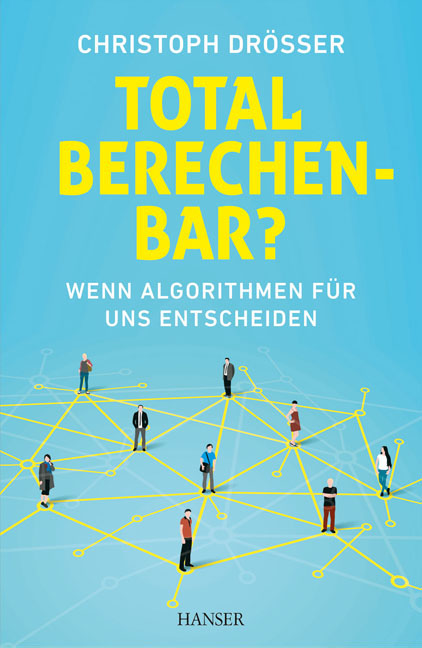 Christoph Drösser: Total berechenbar?: Wenn Algorithmen für uns entscheiden, 252 Seiten, Carl Hanser Verlag GmbH & Co. KG, München 2016, ISBN-13: 978-3-446-44699-1