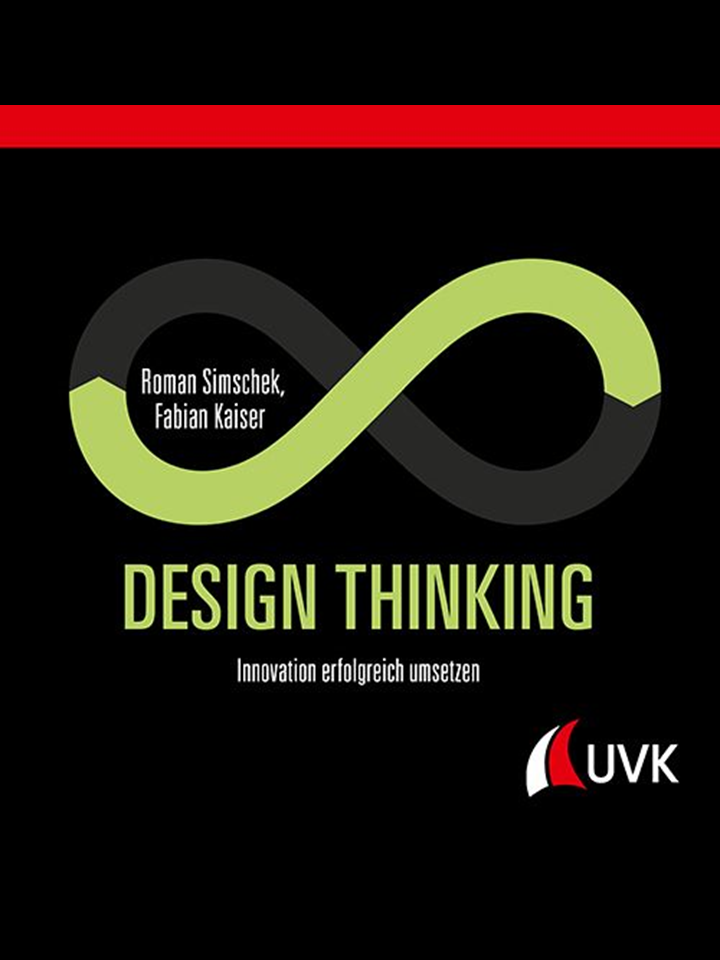 Roman Simschek/Fabian Kaiser (2019): Design Thinking – Innovation erfolgreich umsetzen, 165 Seiten, UVK Verlag, München 2019, ISBN: 978-3-7398-3010-0