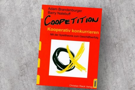 Coopetition: kooperativ konkurrieren – Mit der Spieltheorie zum Geschäftserfolg